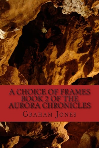 A Choice of Frames The Aurora Chronicles Book Two