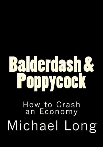 Balderdash and Poppycock How to Crash an Economy