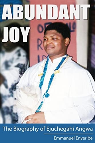 Abundant Joy The Biography of Ejuchegahi Angwa