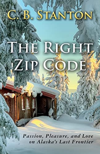 The Right Zip Code Passion, Pleasure, and Love on Alaska's Last Frontier