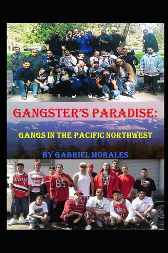 Gangster's Paradise Gangs in the Pacific Northwest
