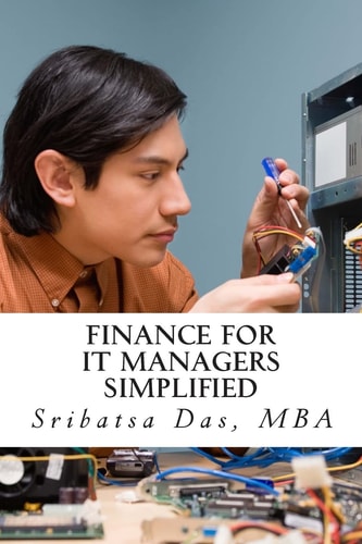 Finance for IT Managers Simplified Easy Step-By-step Examples to Master Essential Finance