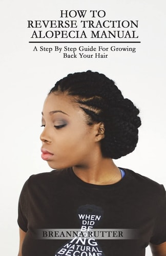 How to Reverse Traction Alopecia Manual A Step by Step Guide for Growing Back Your Hair