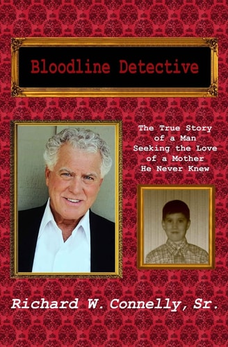Bloodline Detective The True Story of a Man Seeking the Love of a Mother He Never Knew