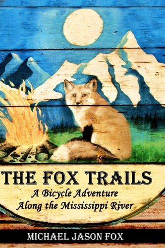 The Fox Trails A Bicycle Adventure Along the Mississippi River
