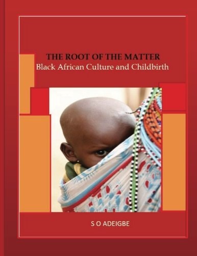 The Root of the Matter Black African Culture and Childbirth