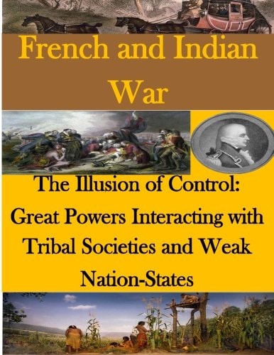 The Illusion of Control - Great Powers Interacting with Tribal Societies and Weak Nation-States