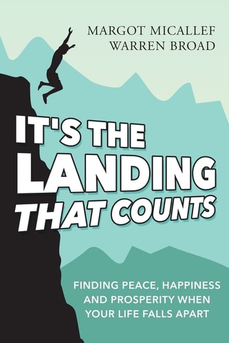 It's The Landing That Counts Finding Peace, Happiness And Prosperity When Your Life Falls Apart