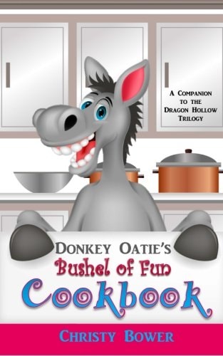 Donkey Oatie's Bushel of Fun Cookbook A Companion to the Dragon Hollow Trilogy