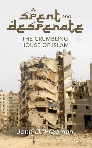 Spent & Desperate The Crumbling House of Islam