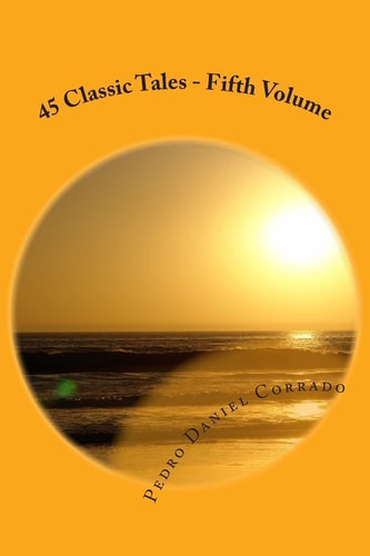 45 Classic Tales - Fifth Volume Fifth Volume of the Seventh Book of the Series 365 Tales for Children and Youth