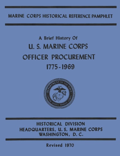 A Brief History of U. S. Marine Corps Officer Procurement, 1775-1969