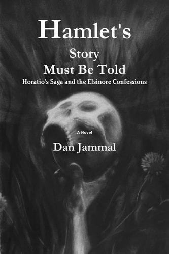 Hamlet's Story Must Be Told Horatio's Saga and the Elsinore Confessions