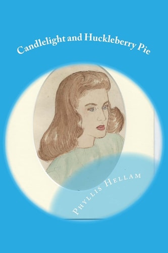 Candlelight and Huckleberry Pie Collected Writings of Phyllis Hellam