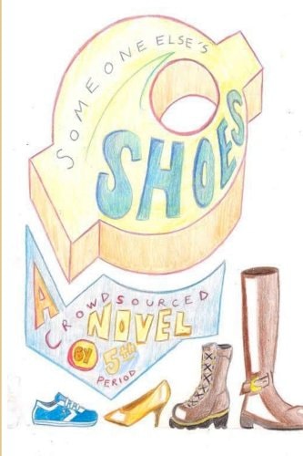 Someone Else's Shoes (5th Period) A Crowd Sourced Novel