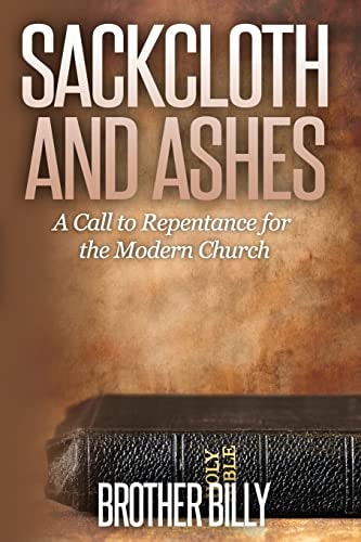 Sackcloth and Ashes A Call for the Modern Church to Repent