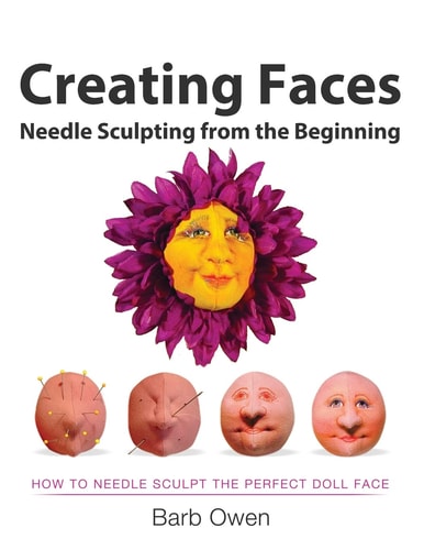 Creating Faces Needle Sculpting from the Beginning: How to Needle Sculpt the Perfect Face