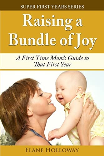 Raising a Bundle of Joy A First Time Mom's Guide to That First Year