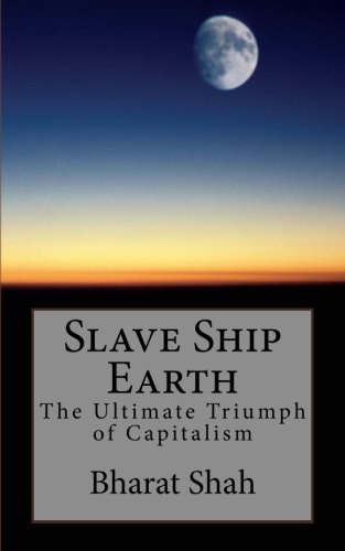 Slave Ship Earth The Ultimate Triumph of Capitalism