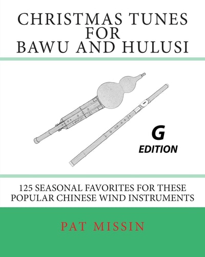 Christmas Tunes for Bawu and Hulusi - G Edition 125 Seasonal Favorites for These Popular Chinese Wind Instruments