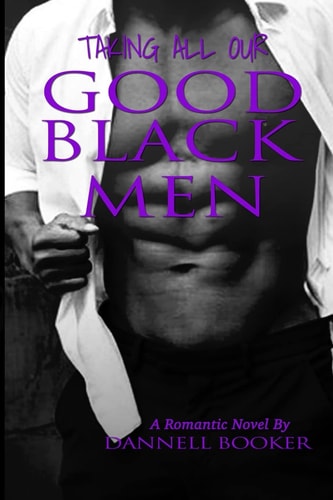 Taking All Our Good Black Men L. I. P. S Love Is Painful Sometimes