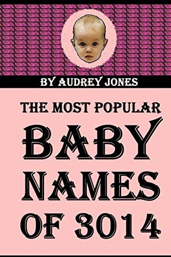 The Most Popular Baby Names Of 3014