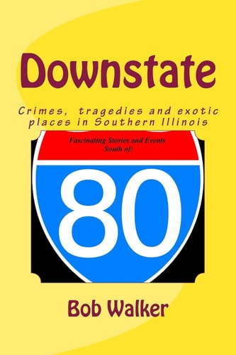 Downstate A Brief History of Natural and Man Made Tragedies in Southern Illinois