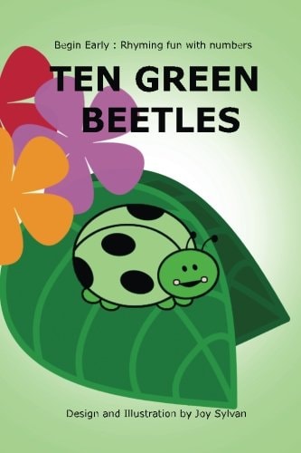 Ten Green Beetles Begin Early : Rhyming Fun with Numbers - Introduce Babies and Toddlers to Counting and Numbers with Bright Pictures and Simple Rhyming Text