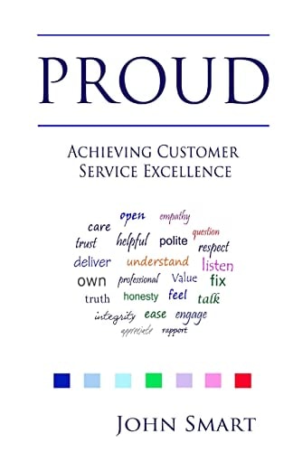 PROUD - Achieving Customer Service Excellence Probably the Only Customer Service Acronym You Will Ever Need