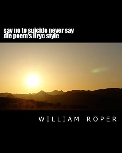 Say No to Suicide Never Say Die Poem's Liryc Style Say No to Suicide Never Say Die