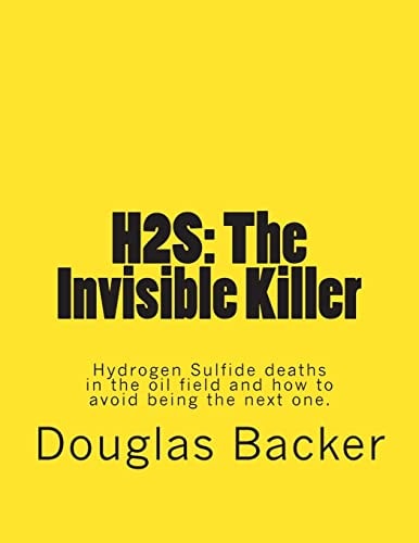 H2s The Invisible Killer: Hydrogen Sulfide Deaths in the Oil Field and how to Avoid Being the Next One.