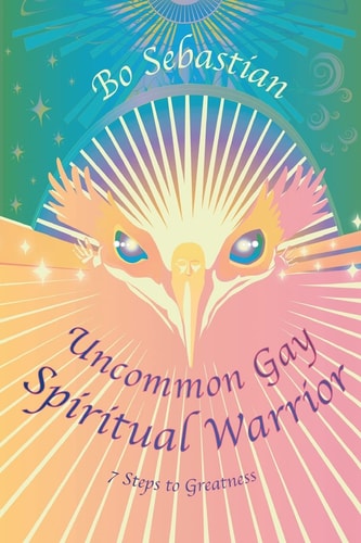 Uncommon Gay Spiritual Warrior Finding Authentic You - Book I