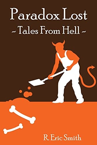Paradox Lost --- Tales from Hell Opinion Pieces and Stories Inspired by Our Collective Reaction to the Unknown