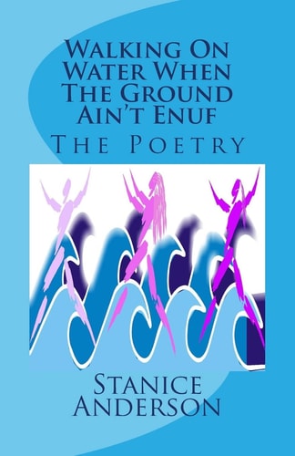 Walking On Water When The Ground Ain't Enuf The Poetry