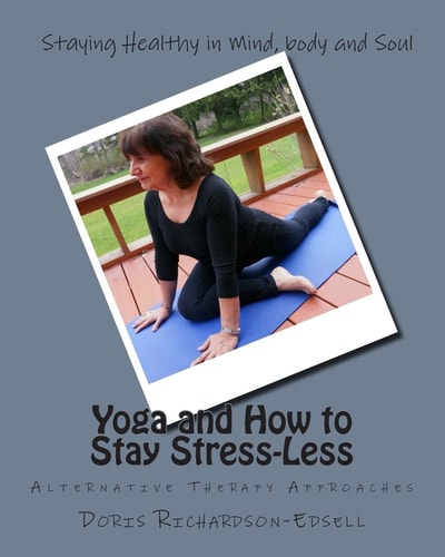 Yoga and How to Stay Stress-Less Alternative Therapy Approaches