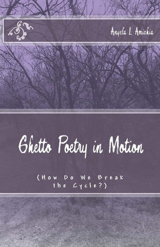 Ghetto Poetry in Motion (How Do We Break the Cycle?)
