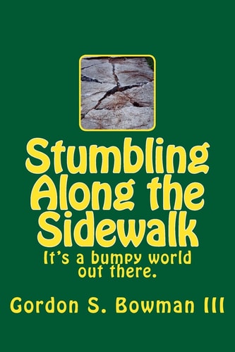 Stumbling Along the Sidewalk It's a Bumpy World Out There.