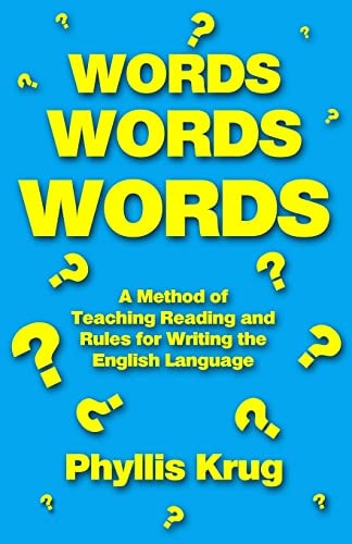 Words, Words, Words A Method of Teaching Reading and Rules for Writing the English Language