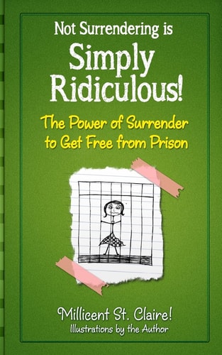 Not Surrendering Is Simply Ridiculous! The Power of Surrender to Get Free from Prison