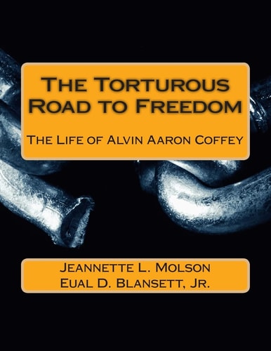 The Torturous Road to Freedom The Life of Alvin Aaron Coffey