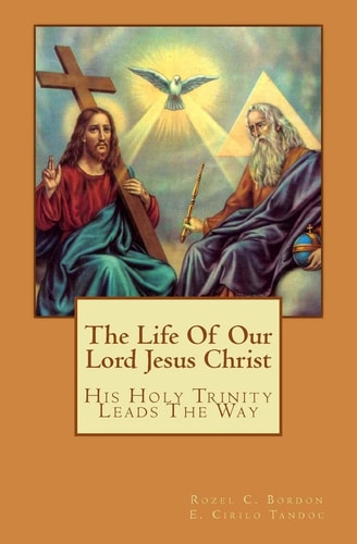 The Life Of Our Lord Jesus Christ His Holy Trinity Leads The Way