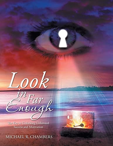 Look in Far Enough The Key to Unlocking Unlimited Success and Motivation