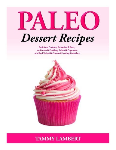 Paleo Dessert Recipes - Delicious Cookies, Brownies and Bars, Ice Cream and Pudding