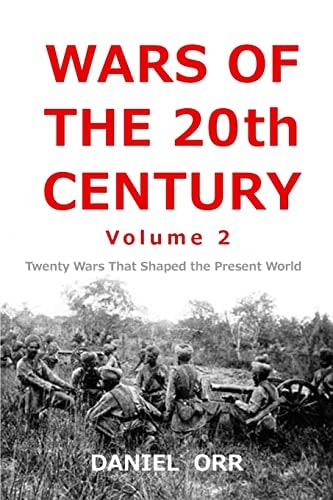 Wars of the 20th Century -- Volume 2 Twenty Wars That Shaped Our Present World