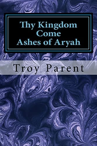 Thy Kingdom Come Ashes of Aryah: Thy Kingdom Come: Ashes of Aryah