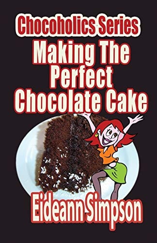 Chocoholics Series - Making The Perfect Chocolate Cake