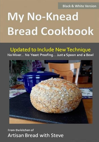 My No-Knead Bread Cookbook (B&W Version) From the Kitchen of Artisan Bread with Steve