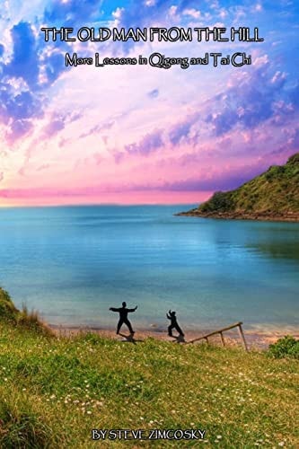 The Old Man From the Hill (More Lessons in Qigong and Tai Chi)