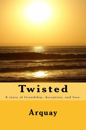 Twisted A Story of Friendship, Deception, and Love.