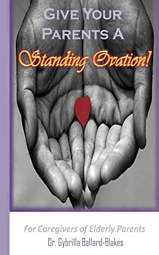Give Your Parents a Standing Ovation! For Caregivers of Elderly Parents